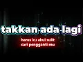 Download Lagu TAKKAN ADA LAGI - Harus kuakui sulit cari penggantimu [ COVER VERSION ]