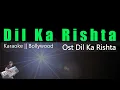 Dil Ka Rishta - Ost Dil Ka Rishta (Karaoke) Bollywood