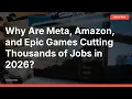 Why Are Meta Amazon and Epic Games Cutting Thousands of Jobs in 2026