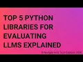 Top 5 Python Libraries for Evaluating LLMs Explained