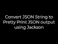 Java Convert JSON String to Pretty Print JSON output using Jackson 5solution