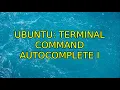 Ubuntu Terminal command autocomplete 2 Solutions