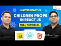 What are How to use Children Props in React JS Full Tutorial Master React JS Course