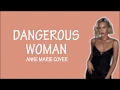 Download Lagu Ariana Grande - Dangerous Woman || Anne-Marie Cover (Lyric)