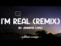 I'm Real Remix - Jennifer Lopez (Lyrics) 🎵