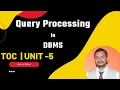 Query Processing DBMS Unit - 5 Lecture