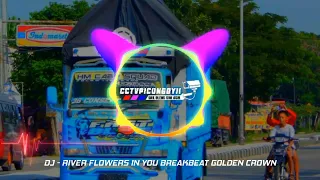 Download Dj - River Flowers In You Breakbeat Golden Crown Melody Remix Tiktok MP3