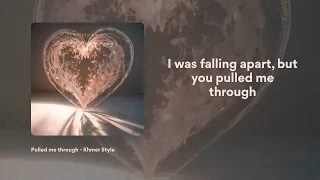 khmerstylemusic pulled me through lyrical clip