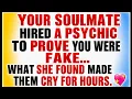 Your soulmate hired a psychic to prove you were fake what she found made them cry for hours