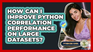 How Can I Improve Python Correlation Performance On Large Datasets - Python Code School