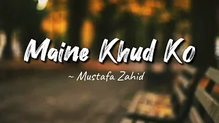 maine khud ko lyrics ragini mms 2 mustafa zahid lyrics 