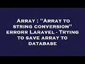 Array Array to string conversion errorr Laravel - Trying to save array to database