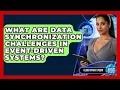 What Are Data Synchronization Challenges In Event-driven Systems - Cloud Stack Studio