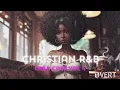 C-R&B CAFÉ Vol 4. | 🌧️RAIN FROM HEAVEN ✝️ | OVERT FM | Christian R&B Playlist