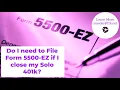Do I need to file a Final Form 5500-EZ when I close my solo 401k plan even I have less than 250k