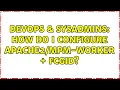 DevOps SysAdmins How do I configure - worker fcgid 2 Solutions