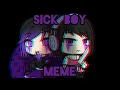 Sick Boy Meme ~ Gacha Life