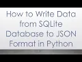 How to Write Data from SQLite Database to JSON Format in Python