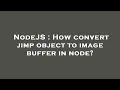 NodeJS How convert jimp object to image buffer in node