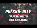 Lagu Polskie Hity 2025 🌸 Top Polska Muzyka 2025 Skladanka | Najlepsze Piosenki Radiowe 2025