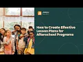 How to Create Effective Lesson Plans for Afterschool Programs The Strategic Guide