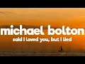 Download Lagu Michael Bolton - Said I Loved You...But I Lied (Lyrics)