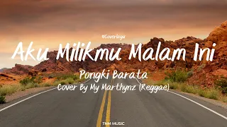 Download Aku Milikmu Malam Ini - Pongki Barata | Cover By My Marthynz | Lirik Lagu MP3