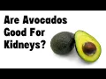 Are Avocados Good for Kidneys