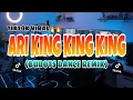 Lagu ARI KING KING KING_BUDOTS DANCE REMIX 2025_DJREJIE🔥