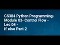 CS384 Python Programming Module 03 Control Flow Lec 04 if else Part 2