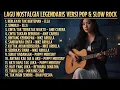 Lagu Album Nostalgia Legendaris Sepanjang Masa | Album Pop \u0026 Slow Rock Cover