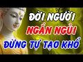 Download Lagu Đời Người Ngắn Ngủi, Đừng Tự Tạo Khổ – Lời Phật Dạy Giúp Sống Bình An | Phật Pháp Linh Ứng