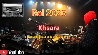 خسارة Rai 2026 جديد الراي Khsara 