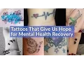 Tattoos That Give Us Hope for Mental Health Recovery