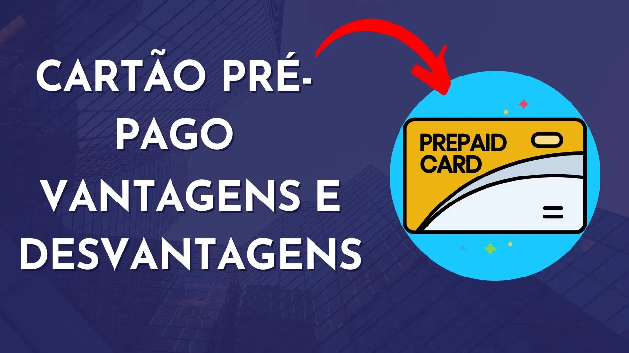 VEJA QUAIS AS VANTAGENS E DESVATANGES DE CARTÃO DE CRÉDITO PRÉ PAGO