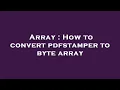 Array How to convert pdfstamper to byte array