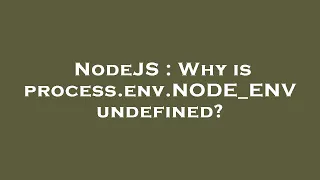 NodeJS Why is process env NODE - ENV undefined