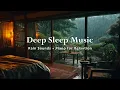 Download Lagu Soothing Deep Sleep Music - Soft Rain Sounds in Warm Bedroom with Calming Piano to Heal Your Mind