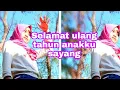 Download Lagu SELAMAT ULANG TAHUN ANAKKU SAYANG❤️