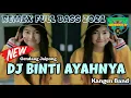 Download Lagu DJ BINTI AYAHNYA - KANGEN BAND || Remix Gendang Jaipong Full Bass Terbaru 2021