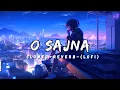 Lagu O Sajna || Slowed + Reverb - (Lofi Mix) || Badshah X DIVINE X Nikhita Gandhi