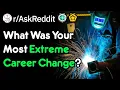 What Was Your Most Extreme Career Change