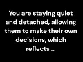 💫 You’re staying calm and detached 😌 letting them make their own choices, which shows your true  🌹