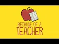 Because of a Teacher A Tribute to All of Those Making a Difference