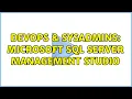 DevOps SysAdmins Microsoft SQL Server Management Studio 3 Solutions