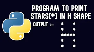 Python Tutorial Program to print stars in H shape WEB BURNER