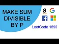 Make Sum Divisible by P LeetCode 1590 C Python