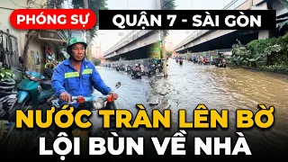 SÀI GÒN THẤT THỦ RỒI - QUẬN 7 MÊNH MÔNG BIỂN NƯỚC KHẮP NƠI NƯỚC CỐNG TRÀO LÊNH LÁNG CHƯA TỪNG THẤY