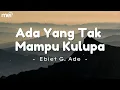 Lagu Ada Yang Tak Mampu Kulupa - Ebiet G.Ade ( Lirik Lagu )
