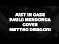 Just in Case - Paulo Mendonca Drum Cover (Matteo Dragoni)